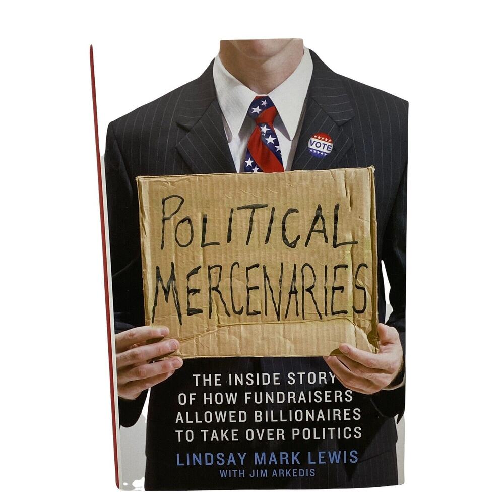 Political Mercenaries : The Inside Story of How Fundraisers Allowed Billionaires